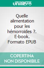 Quelle alimentation pour les hémorroïdes ?. E-book. Formato EPUB ebook