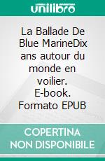 La Ballade De Blue MarineDix ans autour du monde en voilier. E-book. Formato EPUB ebook