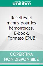 Recettes et menus pour les hémorroïdes. E-book. Formato EPUB ebook di Cédric Menard