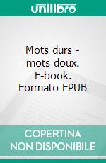 Mots durs - mots doux. E-book. Formato EPUB ebook