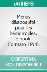 Menus d'été pour les hémorroïdes. E-book. Formato EPUB ebook di Cédric Menard