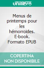 Menus de printemps pour les hémorroïdes. E-book. Formato EPUB ebook