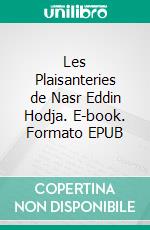 Les Plaisanteries de Nasr Eddin Hodja. E-book. Formato EPUB ebook di Jean-Adolphe Decourdemanche