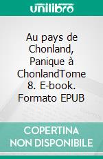Au pays de Chonland, Panique à ChonlandTome 8. E-book. Formato EPUB ebook