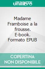 Madame Framboise a la frousse. E-book. Formato EPUB ebook di Nathalie Antien