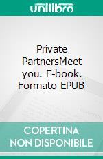 Private PartnersMeet you. E-book. Formato EPUB ebook di Alexane Tolley