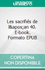 Les sacrifiés de l'an 40. E-book. Formato EPUB ebook di Bruno Guadagnini