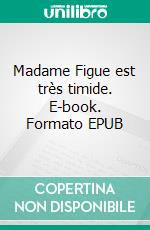 Madame Figue est très timide. E-book. Formato EPUB ebook di Nathalie Antien