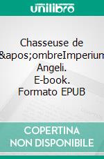 Chasseuse de l'ombreImperium Angeli. E-book. Formato EPUB ebook