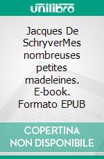 Jacques De SchryverMes nombreuses petites madeleines. E-book. Formato EPUB ebook di Linda Steven