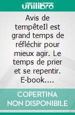 Avis de tempêteIl est grand temps de réfléchir pour mieux agir. Le temps de prier et se repentir. E-book. Formato EPUB ebook