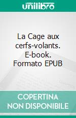 La Cage aux cerfs-volants. E-book. Formato EPUB