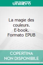 La magie des couleurs. E-book. Formato EPUB ebook