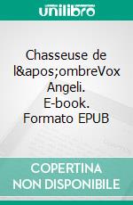 Chasseuse de l'ombreVox Angeli. E-book. Formato EPUB ebook