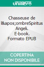 Chasseuse de l'ombreSpiritus Angeli. E-book. Formato EPUB ebook