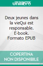 Deux jeunes dans la vieQui est responsable. E-book. Formato EPUB ebook