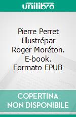 Pierre Perret Illustrépar Roger Moréton. E-book. Formato EPUB