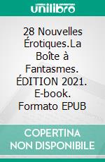 28 Nouvelles Érotiques.La Boîte à Fantasmes. ÉDITION 2021. E-book. Formato EPUB ebook di Lou Boutin