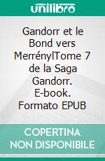 Gandorr et le Bond vers MerrénylTome 7 de la Saga Gandorr. E-book. Formato EPUB ebook di Jérome Smiel