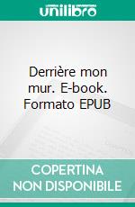 Derrière mon mur. E-book. Formato EPUB ebook