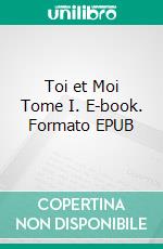 Toi et Moi Tome I. E-book. Formato EPUB ebook