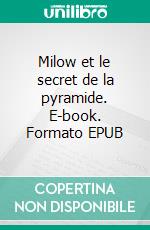 Milow et le secret de la pyramide. E-book. Formato EPUB ebook di Charles Pagiaut