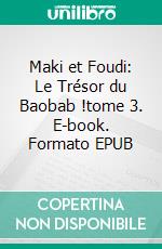 Maki et Foudi: Le Trésor du Baobab !tome 3. E-book. Formato EPUB