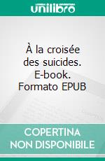 À la croisée des suicides. E-book. Formato EPUB ebook