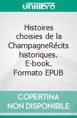 Histoires choisies de la ChampagneRécits historiques. E-book. Formato EPUB ebook di Jean-Jacques Tijet