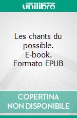 Les chants du possible. E-book. Formato EPUB ebook