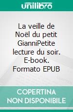La veille de Noël du petit GianniPetite lecture du soir. E-book. Formato EPUB ebook