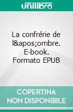La confrérie de l'ombre. E-book. Formato EPUB ebook
