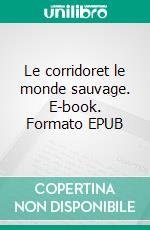 Le corridoret le monde sauvage. E-book. Formato EPUB ebook di Hervé Ballester