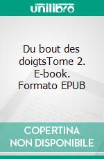 Du bout des doigtsTome 2. E-book. Formato EPUB ebook