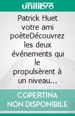 Patrick Huet votre ami poèteDécouvrez les deux événements qui le propulsèrent à un niveau d&apos;action qu&apos;il n&apos;aurait jamais imaginé !. E-book. Formato EPUB ebook