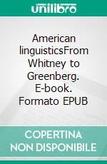 American linguisticsFrom Whitney to Greenberg. E-book. Formato EPUB ebook