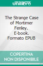 The Strange Case of Mortimer Fenley. E-book. Formato EPUB ebook