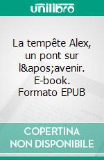 La tempête Alex, un pont sur l'avenir. E-book. Formato EPUB ebook di Anne Dorr