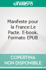 Manifeste pour la France:Le Pacte. E-book. Formato EPUB