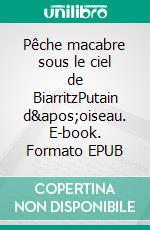 Pêche macabre sous le ciel de BiarritzPutain d&apos;oiseau. E-book. Formato EPUB ebook