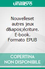 Nouvelleset autres jeux d'écriture. E-book. Formato EPUB ebook di Philippe Malgrat