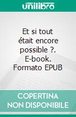 Et si tout était encore possible ?. E-book. Formato EPUB ebook