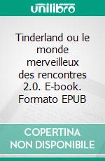 Tinderland ou le monde merveilleux des rencontres 2.0. E-book. Formato EPUB ebook