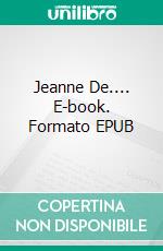 Jeanne De.... E-book. Formato EPUB ebook di Claire Le Guellaff