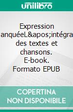 Expression ManquéeL&apos;intégrale des textes et chansons. E-book. Formato EPUB ebook