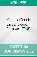 KiabitouGentils Laids. E-book. Formato EPUB ebook di Hanaé Lecasio