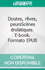 Doutes, rêves, peursScènes drolatiques. E-book. Formato EPUB