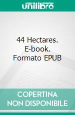 44 Hectares. E-book. Formato EPUB ebook