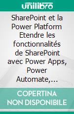 SharePoint et la Power Platform Etendre les fonctionnalités de SharePoint avec Power Apps, Power Automate, Power BI et Power Virtual AgentsAdopter SharePoint sans développer - Tome 4. E-book. Formato EPUB ebook