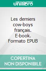 Les derniers cow-boys français. E-book. Formato EPUB ebook